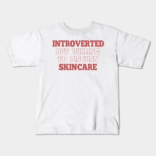 Introverted but willing to discuss skincare 1 Kids T-Shirt